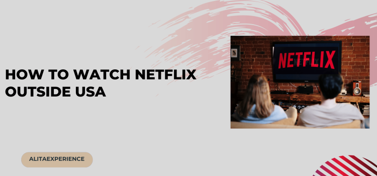 How to Watch Netflix Outside USA